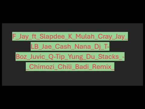 F Jay ft Slapdee K Mulah Cray Jay LB Jae Cash Nana Dj T Boz Juvic Q Tip Yung Du Stacks   Chimozi Chi