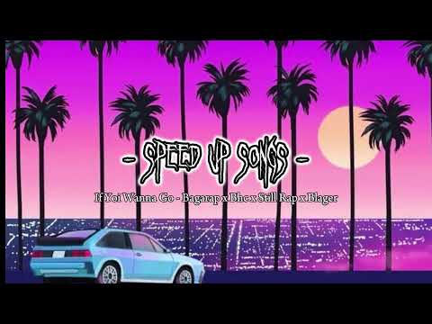 If You Wanna Go - Bagarap x Bhc x Still Rap x Blager (Speed Up)