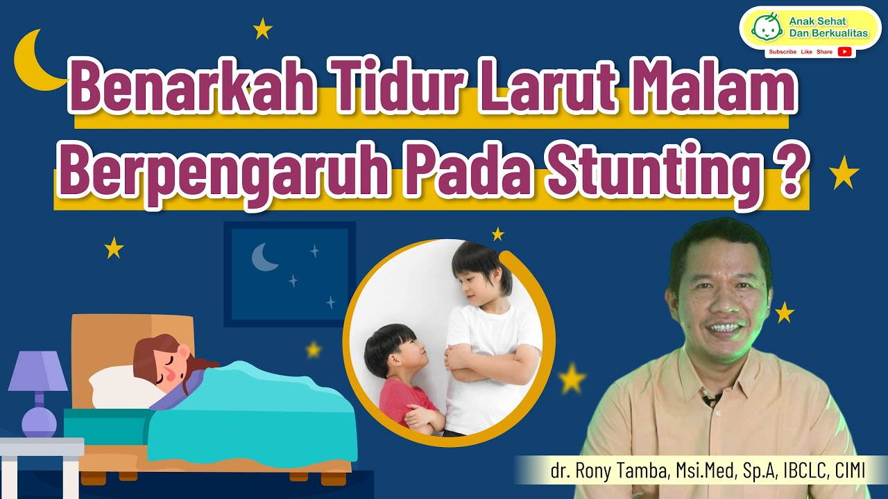 Pengaruh Tidur Malam Terhadap Hormon Pertumbuhan Anak (Stunting) - dr. Rony Tamba, Sp.A, CIMI