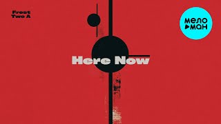 Frost, Two A - Here Now (Single 2025)