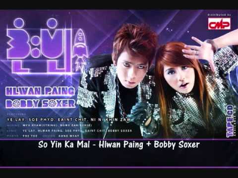 So Yin Ka Mal (ဆိုရင္းကမယ္) - Hlwan Paing , Bobby Soxer