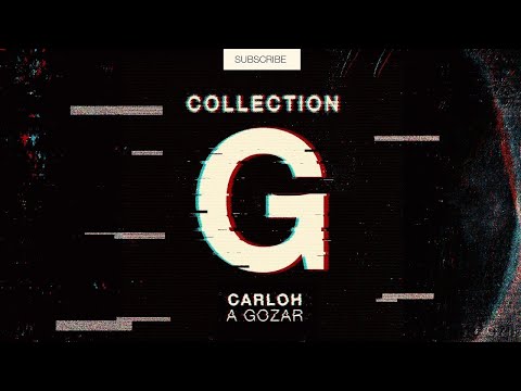 Carloh - A Gozar (Original Mix) [Collection G]