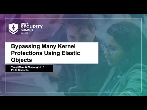 Bypassing Many Kernel Protections Using Elastic Objects - Yueqi Chen & Zhepeng Lin, Ph.D. Students