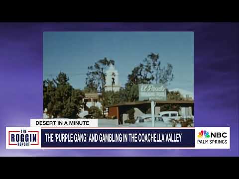 DESERT IN A MINUTE - 'THE PURPLE GANG' AND GAMBLING IN THE COACHELLA VALLEY