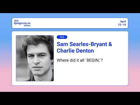 DjangoCon Europe 2026 | Where did it all `BEGIN;`? thumbnail