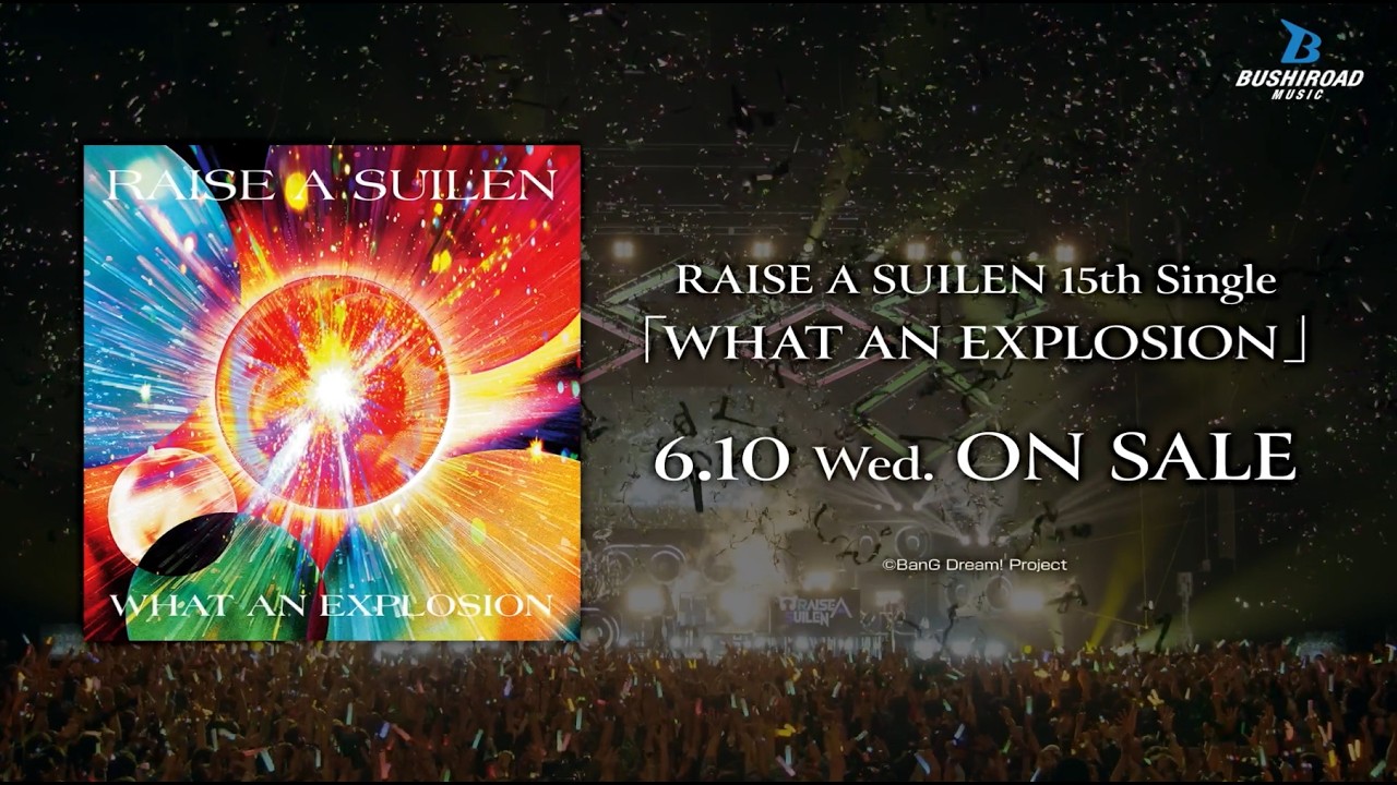 【CM】RAISE A SUILEN 15th Single「WHAT AN EXPLOSION」 (2026.6.10 ON SALE)