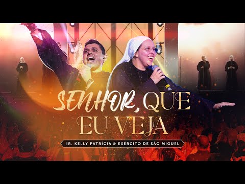 Senhor que eu veja | DVD Ir Kelly Patrícia e exército de São Miguel- Hesed