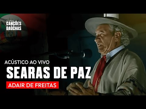 SEARAS DE PAZ - ADAIR DE FREITAS (ACÚSTICO AO VIVO - CLIPE DVD UNIVERSO CAMPEIRO)
