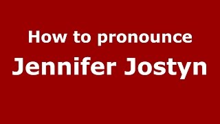 How to pronounce Jennifer Jostyn
