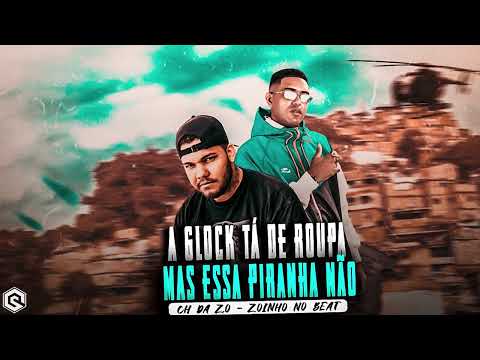 MC CH DA ZO, ZOINHO NO BEAT - A GLOCK TA DE ROUPA MAS ESSA PIRANHA NÃO