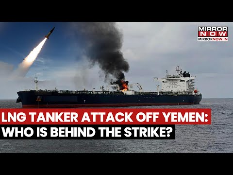 Yemen Coast: LNG Tanker Fired Upon by Small Boat, UK ...