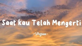 Download lagu Virgoun - Saat Kau Telah Mengerti - Lirik Lagu mp3