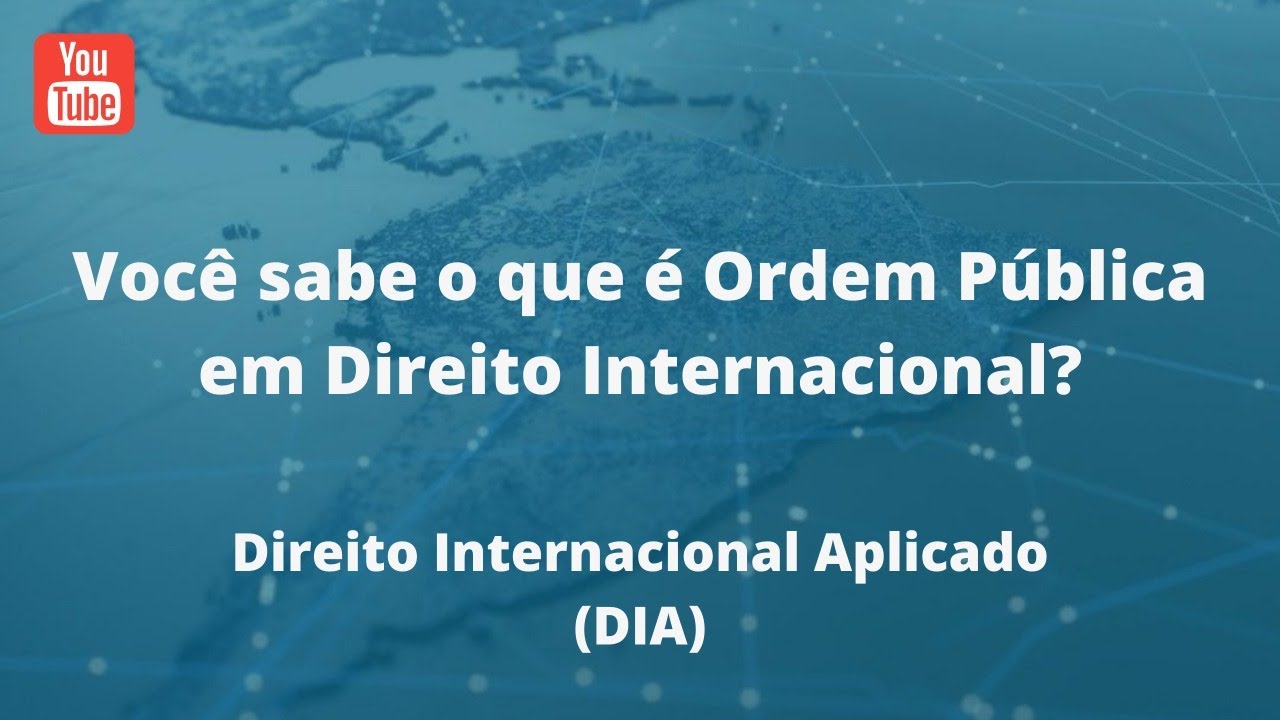 Você sabe o que é Ordem Pública em Direito Internacional?