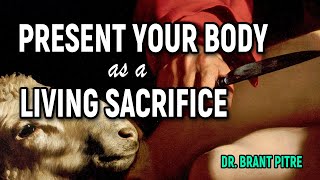 Present Your Bodies as a Living Sacrifice