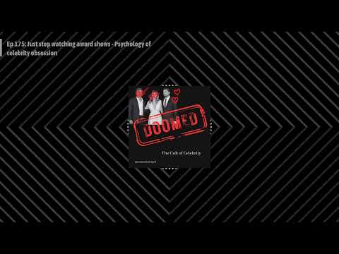 Ep 175: Just stop watching award shows - Psychology of celebrity obsession | Doomed to Fail