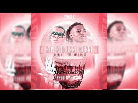 Samba KF - kim ki murri i murri ft Kevin blood (Prod. Edsonpro)