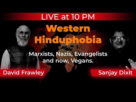 Western Hinduphobia: Marxists, Nazis, Evangelists and now, Vegans | David Frawley & SD