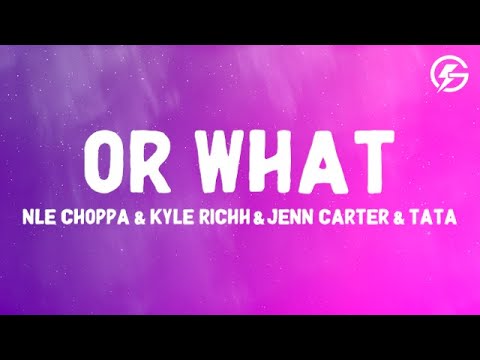 NLE Choppa ft. (41) Kyle richh & jenn carter & TATA - Or What (Lyrics)
