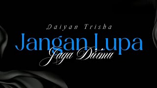 Download lagu Jangan Lupa Jaga Dirimu - Daiyan Trisha (lirik) | OST Anom Suraya mp3