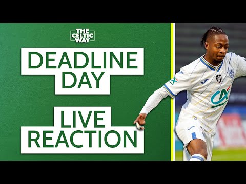 Celtic's transfer deadline day | LIVE Reaction | All the deals done | Is it enough?