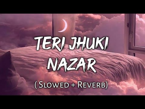 Teri Jhuki Nazar - | Slowed + Reverb | Lyrics | Use Headphones 🎧🎧