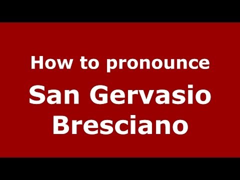 How to pronounce San Gervasio Bresciano (Italian/Italy) - PronounceNames.com