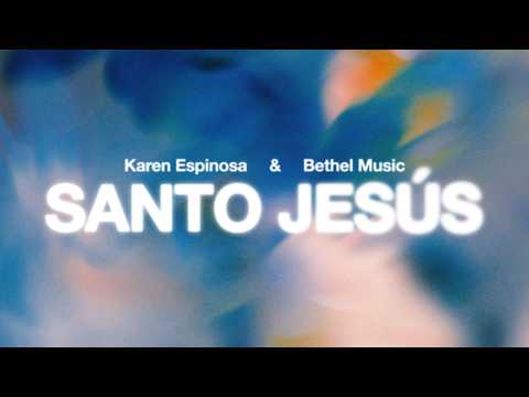 Santo Jesús - Bethel Music, Karen Espinosa
