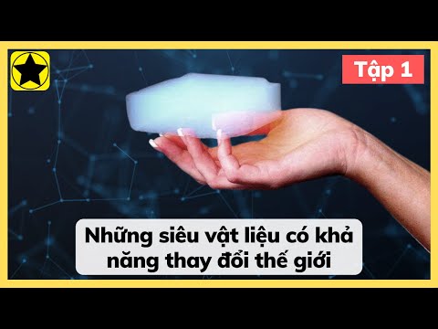 Những Siêu Vật Liệu Có Khả Năng Thay Đổi Thế Giới - Phần 1
