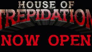 House of Trepidation is OPEN for 2017!