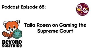 Beyond Solitaire Podcast 65: Talia Rosen on Gaming the Supreme Court