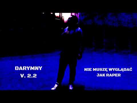 Darymny - Nie muszę wyglądać jak raper [V. 2.2]