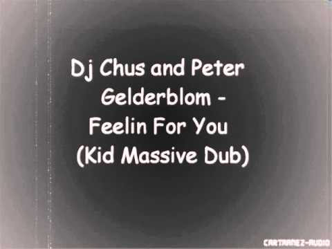 dj chus peter gelderblom - feelin for you (kid massive dub)