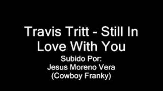 Travis Tritt - Still In Love With You.
