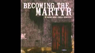 Becoming The Martyr||It Seems More Likely Sickness||Full Album