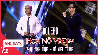 SIÊU PHẨM BOLERO - Phan Đinh Tùng song ca Hoa Nở Về Đêm cùng Hồ Việt Trung | Lạ Lắm À Nha 12 