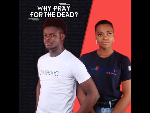 WHY DO WE PRAY FOR THE DEAD?