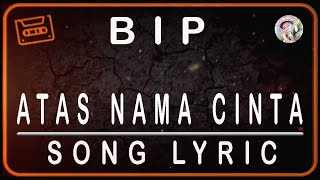 Download lagu BIP - ATAS NAMA CINTA - LYRIC mp3