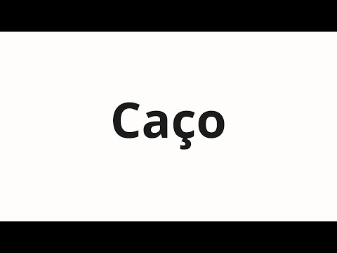 How to pronounce Caço