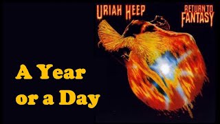 URIAH HEEP - A Year Or A Day  (1975 Return To Fantasy, lyrics + HD)