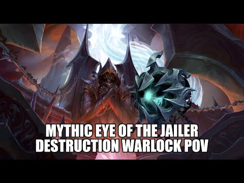 World Of Warcraft - Mythic The Eye of the Jailer | Destruction Warlock PoV
