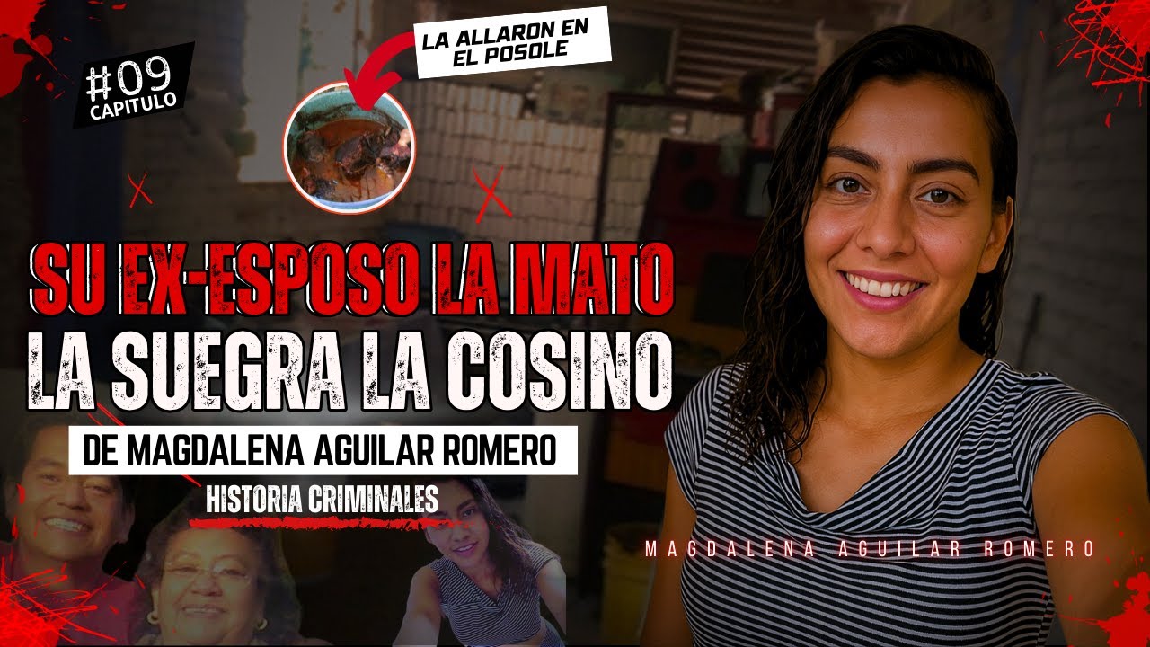 El Asesinato oscuro de Magdalena Aguilar Romero | Historias Criminales