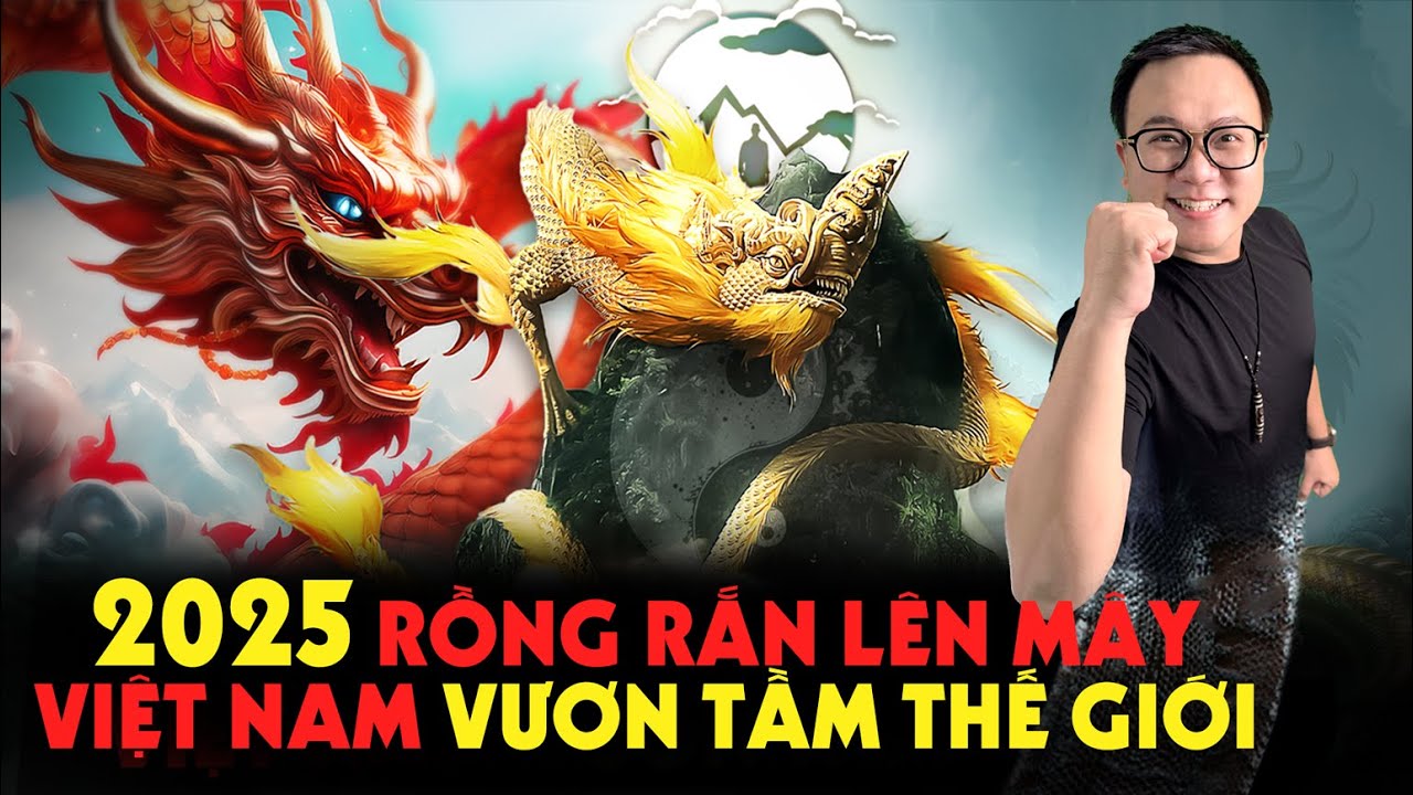 Sấm Cơ Rồng Rắn Lên Mây Khiến 2025 Việt Nam Vươn Lên Rồng Châu Á -P2