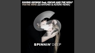 You&#39;re Mine (feat. Oscar And The Wolf) (DJ Antonio &amp; Astero Remix)