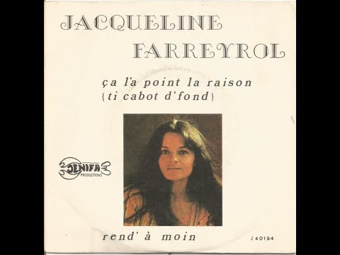 Jacqueline Farreyrol - Ca l'a point la raison (ti cabot d'fond)