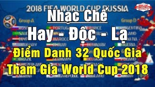 Nhạc Chế | ĐIỂM DANH 32 NƯỚC THAM GIA WORLD CUP 2018 | Hay - Độc - Lạ - Bá Đạo