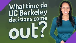 What time do UC Berkeley decisions come out