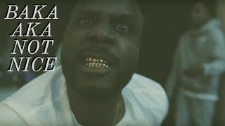 BAKA AKA NOT NICE IS THE REAL DEAL