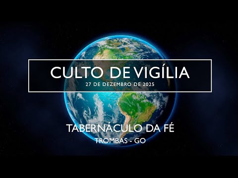 27.12.2025 - Culto de Vigília - Tabernáculo da Fé - Trombas GO