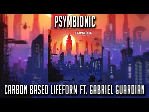 Psymbionic - Carbon Based Lifeform ft. Gabriel Guardian
