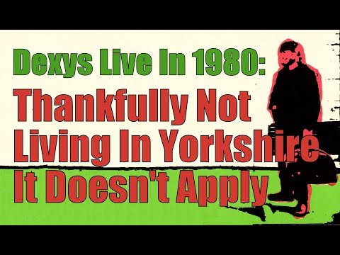 Dexys Live In 1980: "Thankfully Not Living In Yorkshire It Doesn't Apply"